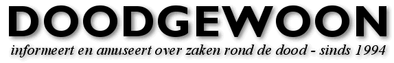 DOODGEWOON informeert en amuseert over zaken rond de dood - sinds 1994